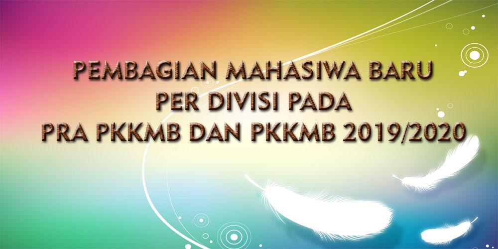 PEMBAGIAN MAHASISWA BARU PER DIVISI (PKKMB 2019/2020)